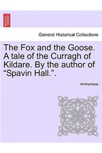 The Fox and the Goose. a Tale of the Curragh of Kildare. by the Author of Spavin Hall..