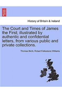 Court and Times of James the First; illustrated by authentic and confidential letters, from various public and private collections.