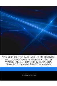 Articles on Speakers of the Parliament of Uganda, Including: Yoweri Museveni, James Wapakhabulo, Francis K. Butagira, Edward Ssekandi, Rebecca Kadaga