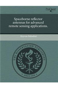 Spaceborne Reflector Antennas for Advanced Remote Sensing Applications