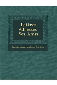 Lettres Adress Es Ses Amis