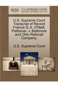 U.S. Supreme Court Transcript of Record Francis G. A. O'Neill, Petitioner, V. Baltimore and Ohio Railroad Company.