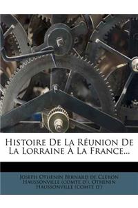 Histoire De La Réunion De La Lorraine À La France...