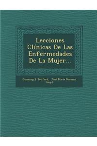 Lecciones Clinicas de Las Enfermedades de La Mujer...