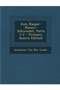 Zum Kaspar-Hauser-Schwindel, Parts 1-2