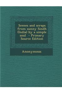 Scenes and Scraps from Sunny Sindh (India) by a Simple Soul