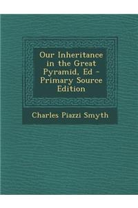 Our Inheritance in the Great Pyramid, Ed