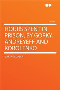 Hours Spent in Prison, by Gorky, Andreyeff and Korolenko