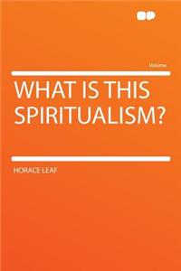 What Is This Spiritualism?