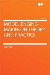 Model Engine-Making in Theory and Practice