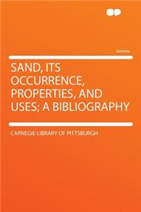 Sand, Its Occurrence, Properties, and Uses; A Bibliography