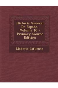 Historia General de Espana, Volume 10 - Primary Source Edition