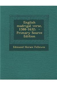 English Madrigal Verse, 1588-1632; - Primary Source Edition