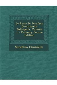 Le Rime Di Serafino de'Ciminelli Dall'aquila, Volume 1 - Primary Source Edition