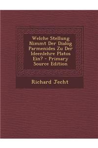 Welche Stellung Nimmt Der Dialog Parmenides Zu Der Ideenlehre Platos Ein? - Primary Source Edition