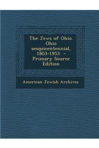 The Jews of Ohio. Ohio Sesquicentennial, 1803-1953 - Primary Source Edition