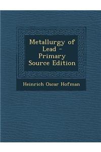 Metallurgy of Lead - Primary Source Edition