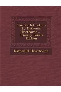 The Scarlet Letter: By Nathaniel Hawthorne...