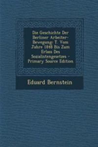 Die Geschichte Der Berliner Arbeiter-Bewegung: T. Vom Jahre 1848 Bis Zum Erlass Des Sozialistengesetzes