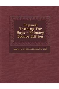 Physical Training for Boys - Primary Source Edition