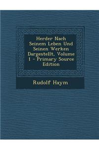 Herder Nach Seinem Leben Und Seinen Werken Dargestellt, Volume 1 - Primary Source Edition