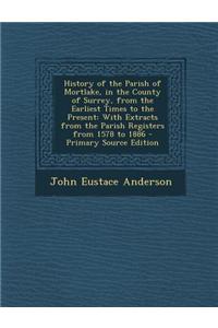 History of the Parish of Mortlake, in the County of Surrey, from the Earliest Times to the Present