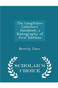 The Longfellow Collectors' Handbook; A Bibliography of First Editions - Scholar's Choice Edition