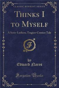 Thinks I to Myself
