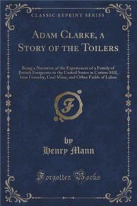 Adam Clarke, a Story of the Toilers