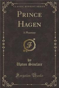 Prince Hagen: A Phantasy (Classic Reprint)