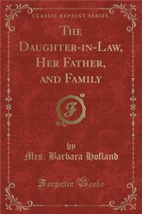 The Daughter-In-Law, Her Father, and Family (Classic Reprint)