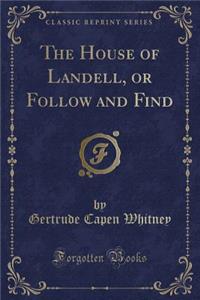 The House of Landell, or Follow and Find (Classic Reprint)