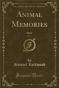 Animal Memories, Vol. 2: Birds (Classic Reprint)