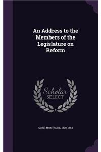 An Address to the Members of the Legislature on Reform