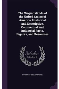 The Virgin Islands of the United States of America; Historical and Descriptive, Commercial and Industrial Facts, Figures, and Resources