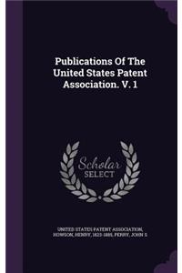 Publications Of The United States Patent Association. V. 1