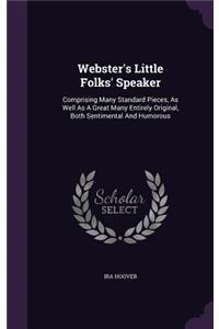 Webster's Little Folks' Speaker: Comprising Many Standard Pieces, As Well As A Great Many Entirely Original, Both Sentimental And Humorous