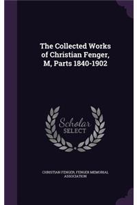 The Collected Works of Christian Fenger, M, Parts 1840-1902
