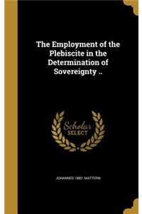 The Employment of the Plebiscite in the Determination of Sovereignty ..