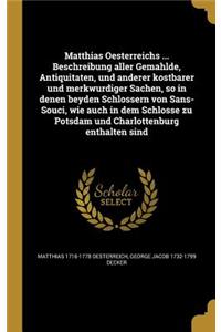 Matthias Oesterreichs ... Beschreibung Aller Gema Hlde, Antiquita Ten, Und Anderer Kostbarer Und Merkwu Rdiger Sachen, So in Denen Beyden Schlo Ssern Von Sans-Souci, Wie Auch in Dem Schlosse Zu Potsdam Und Charlottenburg Enthalten Sind