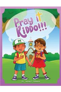 Pray it Kiddo