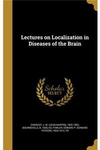 Lectures on Localization in Diseases of the Brain