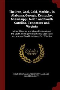 Iron, Coal, Gold, Marble... in Alabama, Georgia, Kentucky, Mississippi, North and South Carolina, Tennessee and Virginia