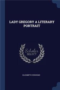 Lady Gregory a Literary Portrait