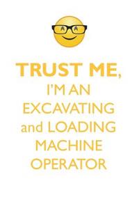 Trust Me, I'm an Excavating and Loading Machine Operator Affirmations Workbook Positive Affirmations Workbook. Includes: Mentoring Questions, Guidance, Supporting You.