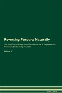 Reversing Purpura Naturally The Raw Vegan Plant-Based Detoxification & Regeneration Workbook for Healing Patients. Volume 2