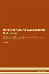 Reversing Chronic Lymphangitis: Deficiencies The Raw Vegan Plant-Based Detoxification & Regeneration Workbook for Healing Patients. Volume 4