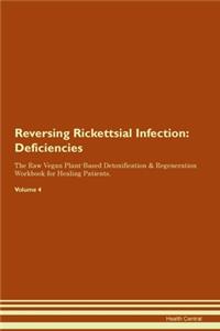 Reversing Rickettsial Infection: Deficiencies The Raw Vegan Plant-Based Detoxification & Regeneration Workbook for Healing Patients. Volume 4