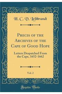 Precis of the Archives of the Cape of Good Hope, Vol. 2: Letters Despatched from the Cape, 1652-1662 (Classic Reprint)