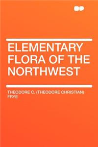 Elementary Flora of the Northwest
